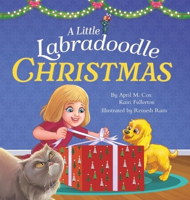 A Little Labradoodle Christmas: A Rhyming Picture Book About the Power of Family, Love, and Kindness by Cox, April M.