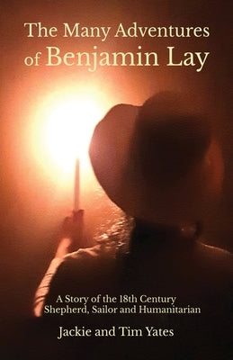 The Many Adventures of Benjamin Lay: A Story of the 18th Century Shepherd, Sailor, Humanitarian by Yates, Jackie