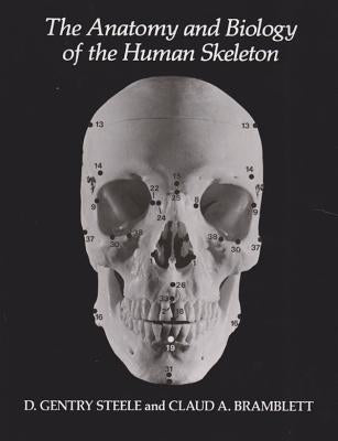 The Anatomy and Biology of the Human Skeleton by Steele, D. Gentry
