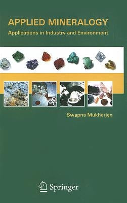 Applied Mineralogy: Applications in Industry and Environment by Mukherjee, Swapna