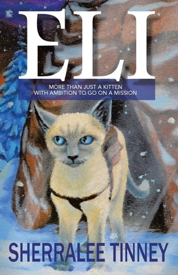 Eli: More Than Just a Kitten with Ambition to Go on a Mission (New Edition) by Tinney, Sherralee