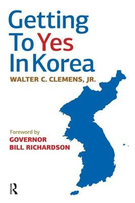 Getting to Yes in Korea by Clemens Jr, Walter C.