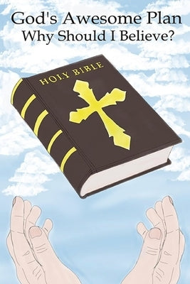 God's Awesome Plan: Why should I believe by Dohne, Doug