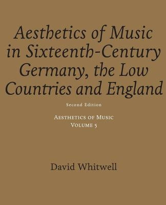 Aesthetics of Music: Aesthetics of Music in Sixteenth-Century Germany, the Low Countries and England by Dabelstein, Craig