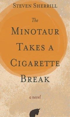 The Minotaur Takes a Cigarette Break by Sherrill, Steven