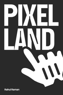 Pixel Land by Raman, Rahul