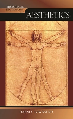 Historical Dictionary of Aesthetics by Townsend, Dabney