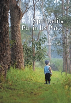 Spirituality Put in Its Place by Bond, Robert