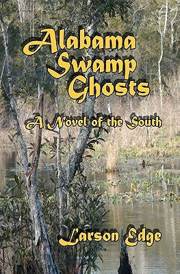 Alabama Swamp Ghosts by Edge, Larson