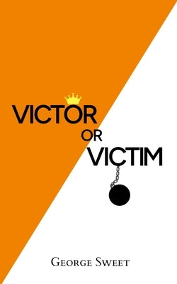 Victor or Victim by Sweet, George