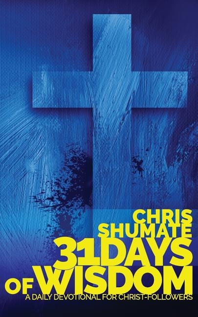 31 Days of Wisdom by Shumate, Chris