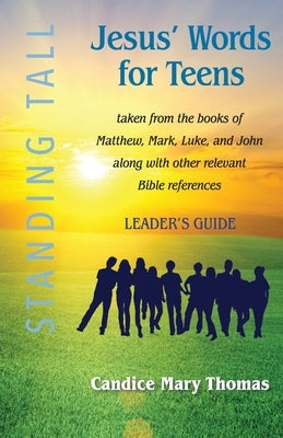 Jesus' Words for Teens--Standing Tall Leader's Guide by Thomas, Candice Mary