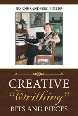 Creative Writhing: Bits and Pieces by Fuller, Jeanne