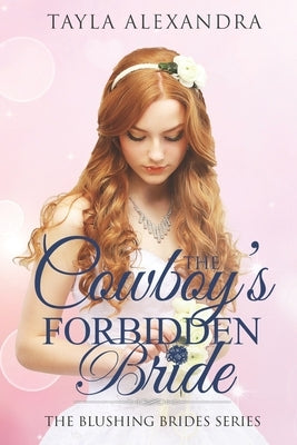 The Cowboy's Forbidden Bride by Alexandra, Tayla
