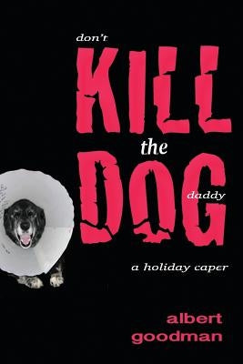 Kill the Dog: a holiday caper by Goodman, Albert