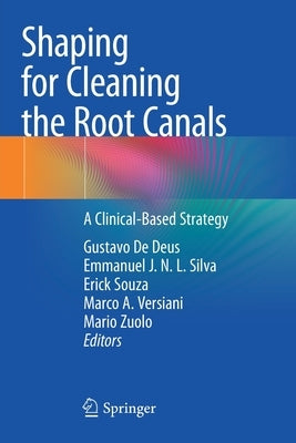 Shaping for Cleaning the Root Canals: A Clinical-Based Strategy by de Deus, Gustavo