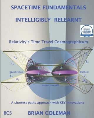 Spacetime Fundamentals Intelligibly (Re)Learnt: Special Relativity's Cosmographicum by Coleman, Brian