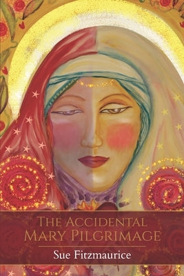 The Accidental Mary Pilgrimage by Fitzmaurice, Sue