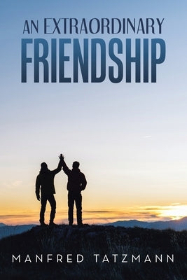 An Extraordinary Friendship by Tatzmann, Manfred