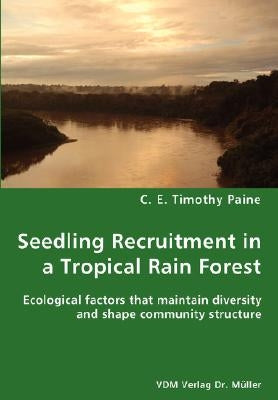 Seedling Recruitment in a Tropical Rain forest by Paine, C. E. Timothy