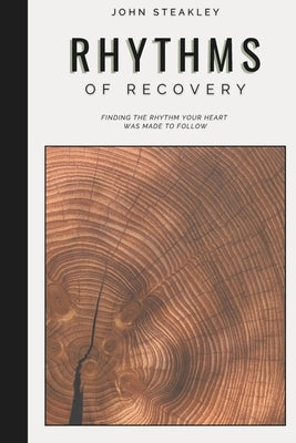 Rhythms of Recovery: Finding the Rhythm Your Heart Was Made To Follow by Harris, Tyler