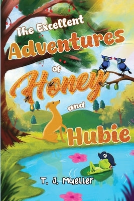 The Excellent Adventures of Honey and Hubie by Mueller, T. J.