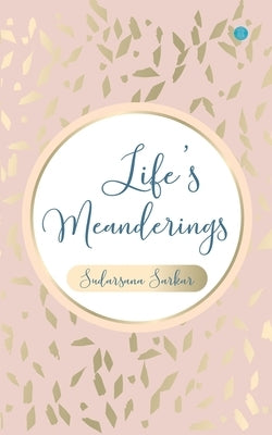 Life's Meanderings by Sarkar, Sudarsana