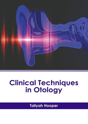 Clinical Techniques in Otology by Hooper, Taliyah