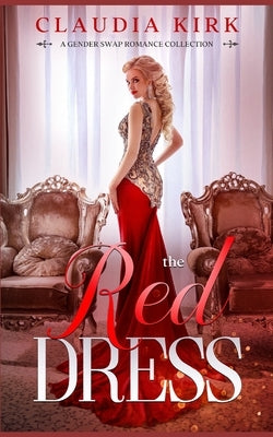 The Red Dress: A Gender Swap Romance Collection by Kirk, Claudia