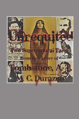 Unrequited: Two Tales from Old Tombstone by Durazno, M. C.
