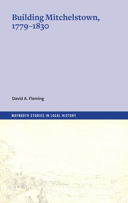 Building Mitchelstown, 1779-1830 by Fleming, David