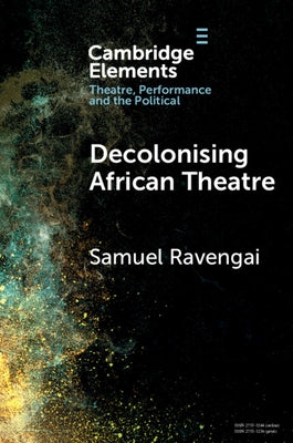 Decolonising African Theatre by Ravengai, Samuel