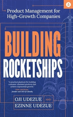 Building Rocketships: Product Management for High-Growth Companies by Udezue, Oji