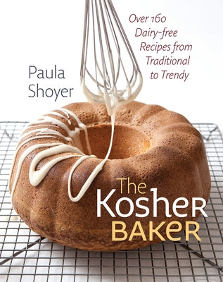 The Kosher Baker: Over 160 Dairy-Free Recipes from Traditional to Trendy by Shoyer, Paula
