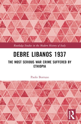 Debre Libanos 1937: The Most Serious War Crime Suffered by Ethiopia by Borruso, Paolo