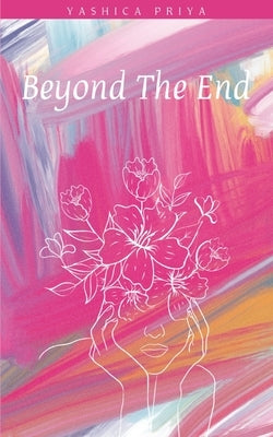 Beyond The End by Priya, Yashica