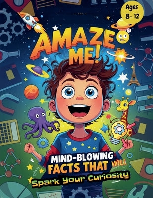 Amaze Me: Mind- Blowing Facts That will Spark Your Curiosity by Bouhentala, Oussama Wail