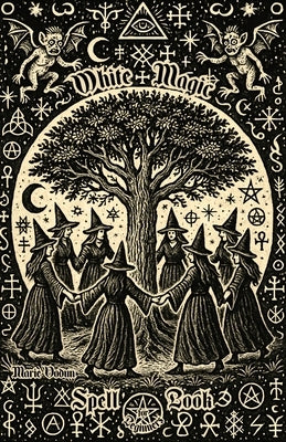 White Magic Spell Book for Beginners: Wicca, Hermeticism, and Folk Principles with Easy Rituals for Abundance, Money, Protection, Love, Inner Peace an by Vodun, Marie