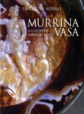 Murrina Vasa: A Luxury of Imperial Rome by Del Bufalo, Dario