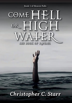 Come Hell or High Water: The Book of Raphael by Starr, Christopher C.