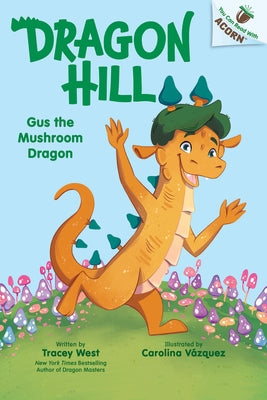 Gus the Mushroom Dragon: An Acorn Book (Dragon Hill #2) by West, Tracey