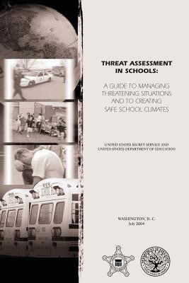 Threat Assessment in Schools: A Guide to Managing Threatening Situations and to Create Safe School Climates by Education, U. S. Department of