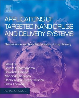 Applications of Targeted Nano Drugs and Delivery Systems: Nanoscience and Nanotechnology in Drug Delivery by Mohapatra, Shyam