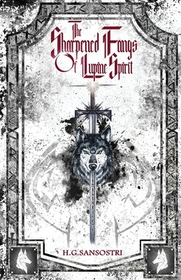 The Sharpened Fangs Of Lupine Spirit by Sansostri, H. G.
