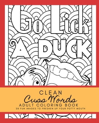 Clean Cuss Words Adult Coloring Book 28 Fun Images to Freshen Up Your Potty Mouth: Adult Coloring Boosks Cuss Words by Pretlowe, Tyeesa