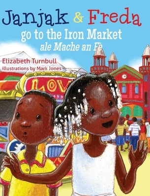 Janjak and Freda Go to the Iron Market by Turnbull, Elizabeth