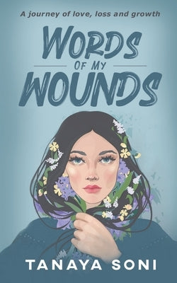 Words of My Wounds: A journey of love, loss and growth by Tanaya Soni