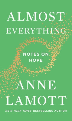 Almost Everything: Notes on Hope by Lamott, Anne