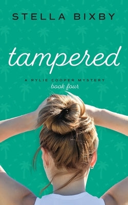 Tampered: A Rylie Cooper Mystery, Book Four by Bixby, Stella
