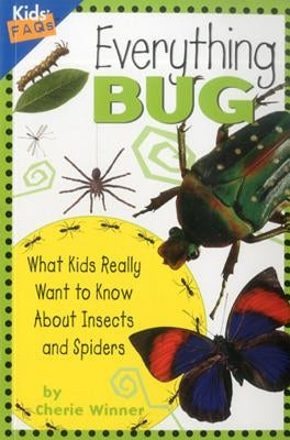 Everything Bug: What Kids Really Want to Know about Insects and Spiders by Winner, Cherie